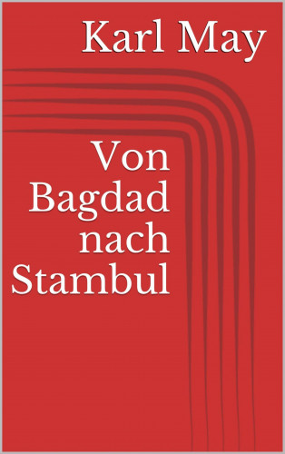 Karl May: Von Bagdad nach Stambul