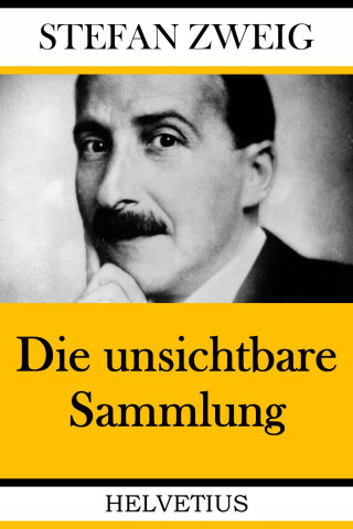 Stefan Zweig: Die unsichtbare Sammlung