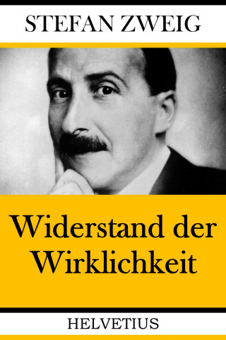 Stefan Zweig: Widerstand der Wirklichkeit