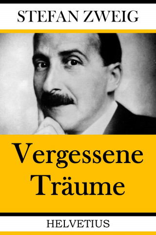 Stefan Zweig: Vergessene Träume