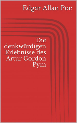 Edgar Allan Poe: Die denkwürdigen Erlebnisse des Artur Gordon Pym