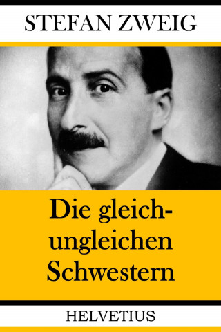 Stefan Zweig: Die gleich-ungleichen Schwestern