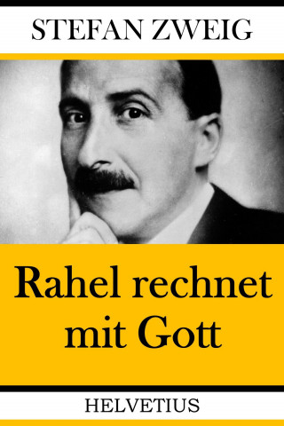 Stefan Zweig: Rahel rechnet mit Gott
