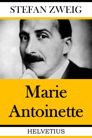 Stefan Zweig: Marie Antionette