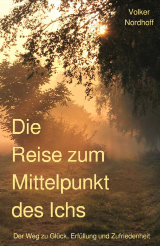 Volker Nordhoff: Die Reise zum Mittelpunkt des Ichs