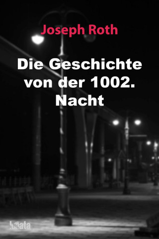 Joseph Roth: Die Geschichte von der 1002. Nacht