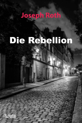 Joseph Roth: Die Rebellion