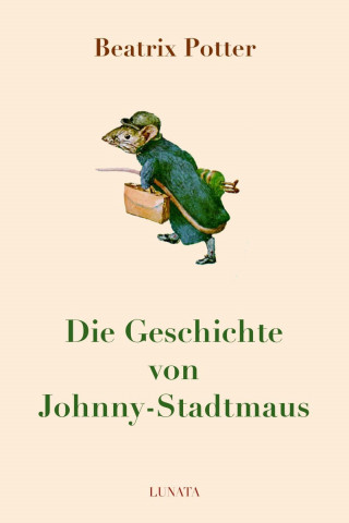 Beatrix Potter: Die Geschichte von Johnny-Stadtmaus