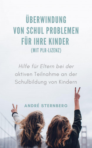Andre Sternberg: Überwindung von Schul Problemen für Ihre Kinder (mit PLR-Lizenz)
