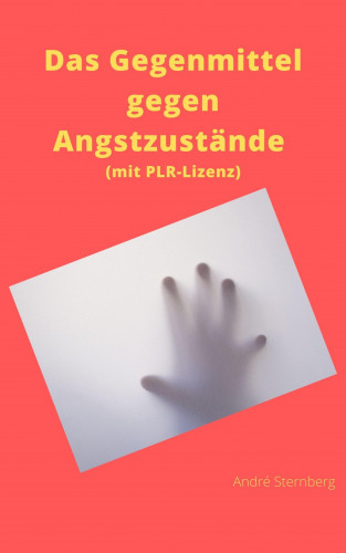 André Sternberg: Das Gegenmittel gegen Angstzustände (mit PLR-Lizenz)
