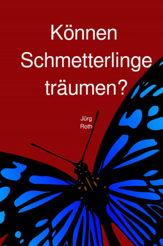 Jürg Roth: Können Schmetterlinge träumen?