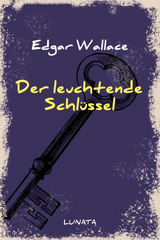 Edgar Wallace: Der leuchtende Schlüssel
