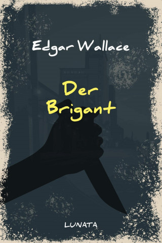 Edgar Wallace: Der Brigant