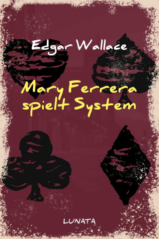 Edgar Wallace: Mary Ferrera spielt System