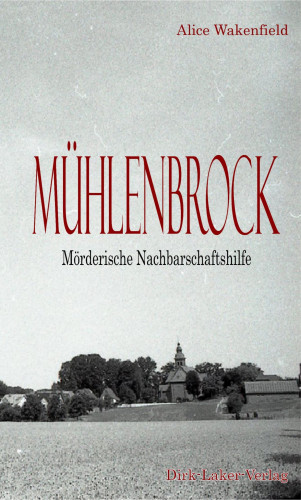 Alice Wakenfield: Mühlenbrock Mörderische Nachbarschaft