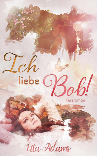 Uta Adams: Ich liebe Bob!