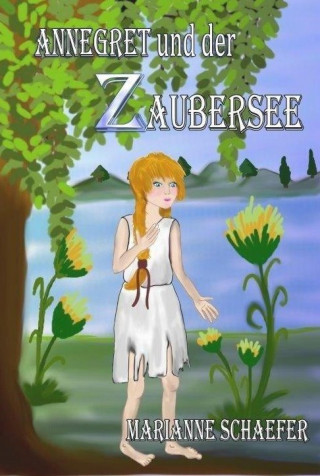 Marianne Schaefer: Annegret und der Zaubersee