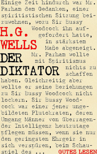 H. G. Wells: Der Diktator oder Mr. Parham wird allmächtig