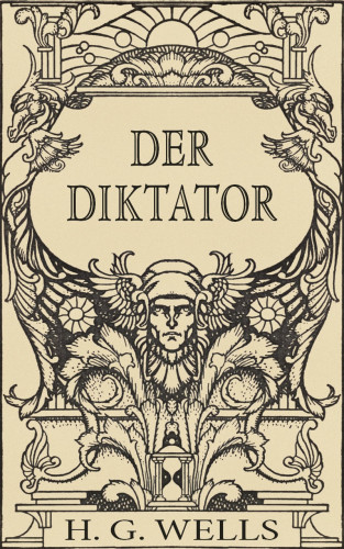 H. G. Wells: Der Diktator oder Mr. Parham wird allmächtig (Roman)