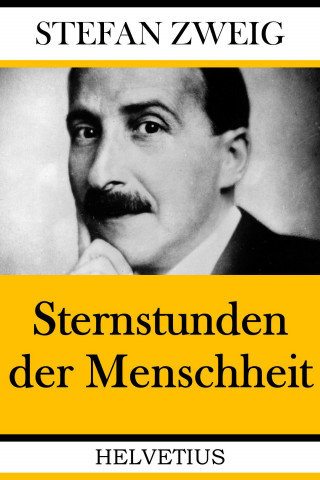 Stefan Zweig: Sternstunden der Menschheit
