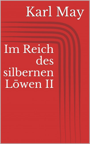 Karl May: Im Reich des silbernen Löwen II