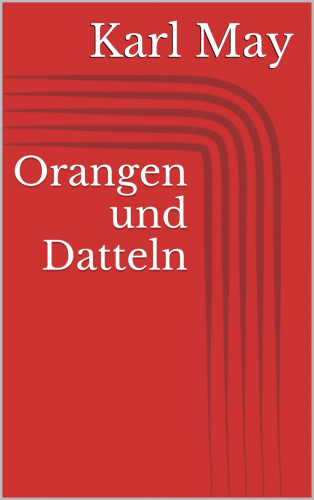 Karl May: Orangen und Datteln