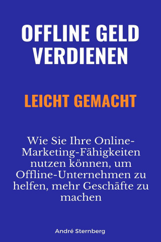 Andre Sternberg: Offline Geld verdienen leicht gemacht