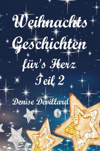 Denise Devillard: Weihnachtsgeschichten fürs Herz Teil II