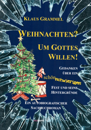 Klaus Grammel: Weihnachten? Um Gottes Willen!