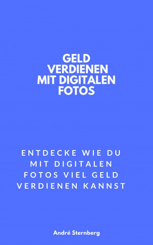 Andre Sternberg: Geld verdienen mit digitalen Fotos