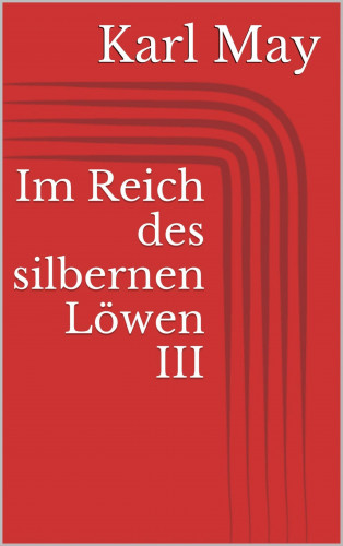 Karl May: Im Reich des silbernen Löwen III