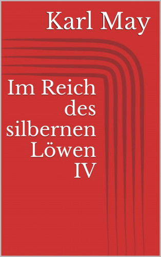 Karl May: Im Reich des silbernen Löwen IV