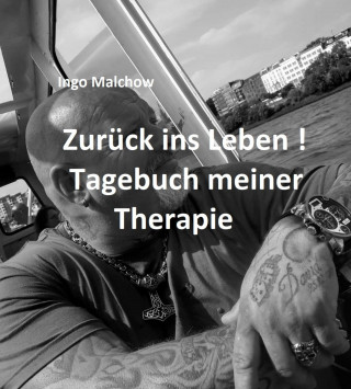 Ingo Malchow: Zurück ins Leben! Tagebuch meiner Therapie