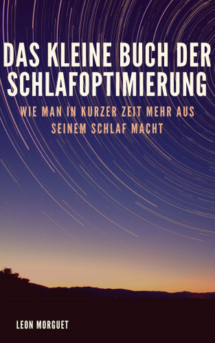 Leon Morguet: Das kleine Buch der Schlafoptimierung