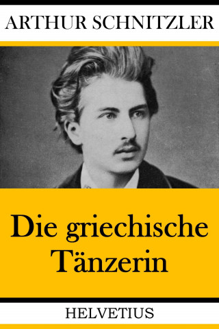 Arthur Schnitzler: Die griechische Tänzerin