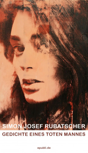 SImon Rubatscher: Gedichte eines toten Mannes