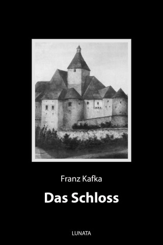 Franz Kafka: Das Schloss