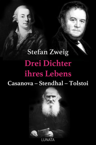 Stefan Zweig: Drei Dichter ihres Lebens