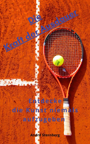 Andre Sternberg: Die Kraft der Ausdauer!