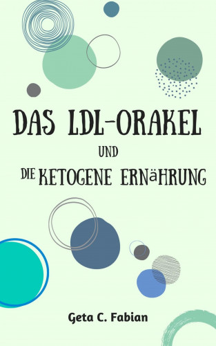 Geta C. Fabian: Das LDL-Orakel und die ketogene Ernährung