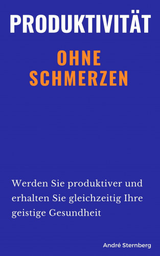 Andre Sternberg: Produktivität ohne Schmerzen