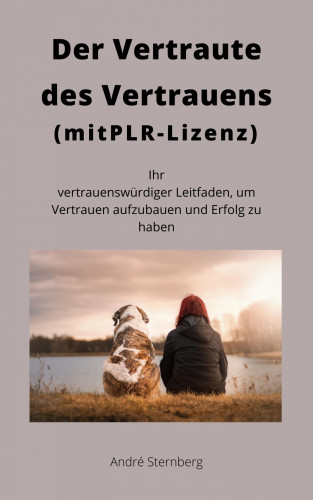 Andre Sternberg: Der Vertraute des Vertrauens (mit PLR-Lizenz)