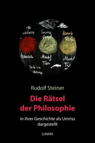 Rudolf Steiner: Die Rätsel der Philosophie in ihrer Geschichte als Umriss dargestellt