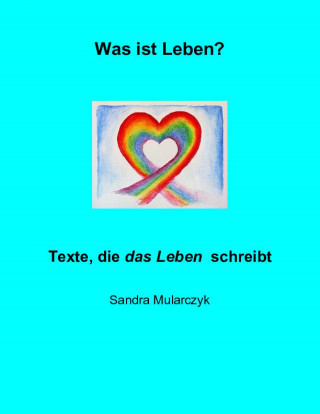 Sandra Mularczyk: Was ist Leben?