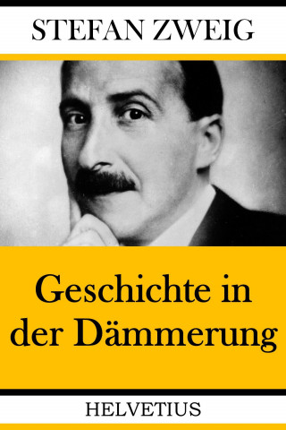 Stefan Zweig: Geschichte in der Dämmerung