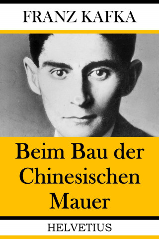 Franz Kafka: Beim Bau der Chinesischen Mauer