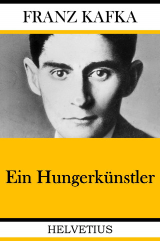 Franz Kafka: Ein Hungerkünstler