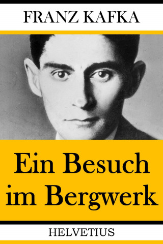 Franz Kafka: Ein Besuch im Bergwerk