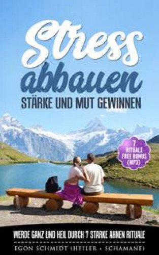 Egon Schmidt: Stress abbauen - Glaubenssätze Flüche Muster Banne lösen