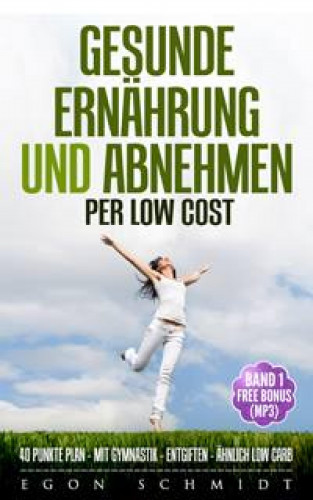 Egon Schmidt: low cost Food ! - werde schlank & gesund mit wenig Geld (es geht)
